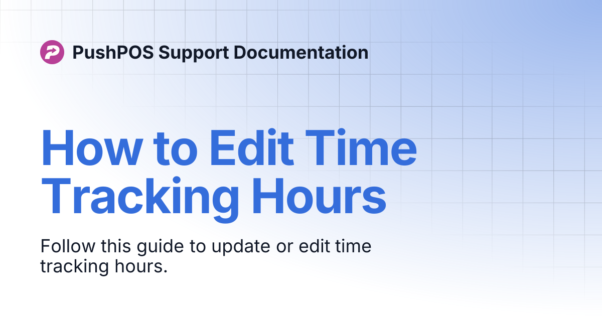 How to Edit Time Tracking Hours | PushPOS Support Documentation
