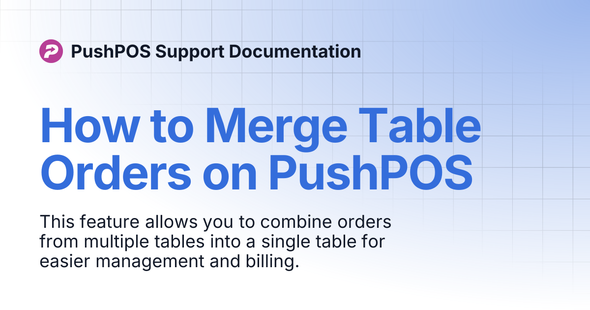 How to Merge Table Orders on PushPOS | PushPOS Support Documentation