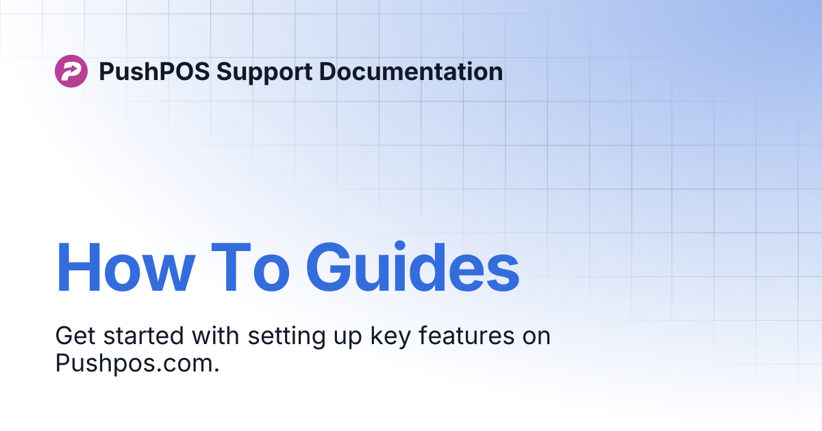 How To Guides | PushPOS Support Documentation